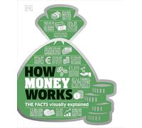 How Money Works: The Facts Visually Explained (How Things Work) (DK How Stuff Works)