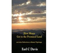 How Moses Got to the Promised Land: and other Reflections on the Pilgrimage of Moses
