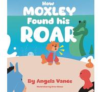 How MOXLEY Found his ROAR: 1 (The Silent Warrior Mighty Me Collection)