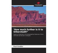 'How much further is it to Silberstadt?': Levels of meaning in the topographical features of Arno Schmidt's stories set in antiquity