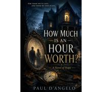 HOW MUCH IS AN HOUR WORTH?: A Novel of Hope (The Mirror Chronicles)