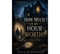 HOW MUCH IS AN HOUR WORTH?: A Novel of Hope (The Mirror Chronicles)