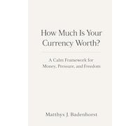 How Much Is Your Currency Worth?: A Calm Framework for Money, Pressure, and Freedom