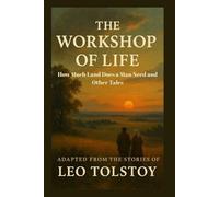 How Much Land Does a Man Need? and Other Tales: The Workshop of Life