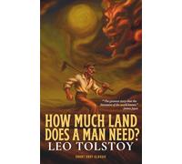 How Much Land Does A Man Need? (Annotated - Complete): A timeless short story by Leo Tolstoy | A beautifully designed edition from the Short Shot Classics collection