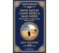 How Much Land Does a Man Need: The Deadly Price of Greed and the Illusion of More: 227 (Library of Alexandria)