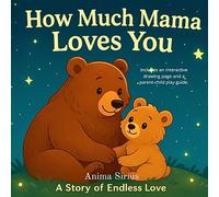 "How Much Mama Loves You": An Interactive Bedtime Story for Kids with a Creative Drawing Page and Parent-Child Play Guide