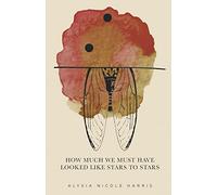 How Much We Must Have Looked Like Stars To Stars: Winner of the 2015 New Women's Voices Series: 126