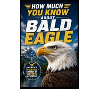 How Much You Know About Bald Eagle