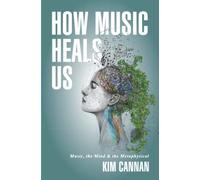 How Music Heals Us: Music, the Mind & the Metaphysical