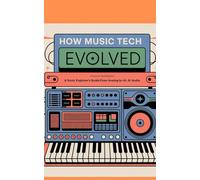 HOW MUSIC TECH HAS EVOLVED: A Sonic Explorer's Guide From Analog to AI Audio
