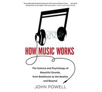 How Music Works: The Science and Psychology of Beautiful Sounds, from Beethoven to the Beatles and Beyond [With CD (Audio)]