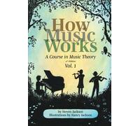 How Music Works - Volume 1: a Course in Music Theory