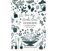 How My Garden Grows OVERVIEW: A Garden Journal for the year