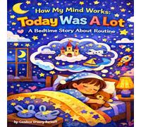 How My Mind Works: Today Was A lot: A Bedtime Story About Routine