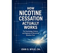 How Nicotine Cessation Actually Works: The Psychology, Science, and Hypnosis of Becoming Nicotine-Free