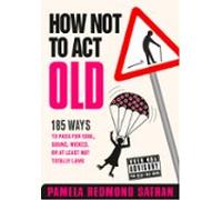 How Not To Act Old (ebook)