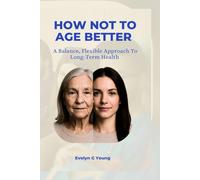 How Not To Age Better: A Balance, Flexible Approach To Long-Term Health