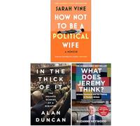 How Not to Be a Political Wife, In the Thick of It & What Does Jeremy Think? 3 Books Collection Set