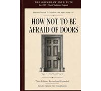 How Not To Be Afraid Of Doors: A Comprehensive Guide to Overcoming Door-Related Anxiety (Third Edition)