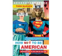How Not to Be American: Misadventures in the Land of the Free