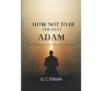 How not to be the next Adam: Stop hiding. Start leading. Reclaim your garden. (How Not To Be The Next Series)
