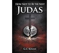 How Not To Be The Next Judas: WALKING FAITHFULLY IN A WORLD THAT SELLS OUT GRACE (How Not To Be The Next Series)