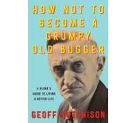 How Not To Become A Grumpy Old Bugger (ebook)