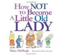 How Not To Become A Little Old Lady