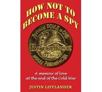 How Not to Become a Spy: A memoir of love at the end of the Cold War