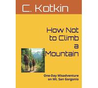 How Not to Climb a Mountain: One-Day Misadventure on Mt. San Gorgonio (The Curious Minds Library)