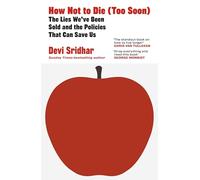 How Not to Die (Too Soon): The Lies We’ve Been Sold and the Policies That Can Save Us