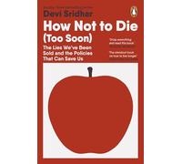 How Not to Die (Too Soon): The Lies We’ve Been Sold and the Policies That Can Save Us