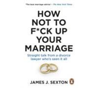 How Not To F*ck Up Your Marriage