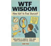 How Not to Find Yourself: Your Guide to Getting Absolutely Nothing Done (The How Not To Series)