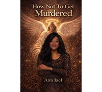 How Not To Get Murdered: Biblical Wisdom, Spiritual Protection, and Practical Safety in the Last Days
