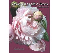 How Not to Kill a Peony: An Owner's Manual
