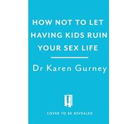 How Not to Let Having Kids Ruin Your Sex Life: Navigating the Parenting Years with Your Relationship Intact