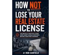 How Not to Lose Your Real Estate License: The Brutally Practical Guide Every Agent Should Have Read Before Their First Showing