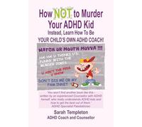 How NOT to Murder Your ADHD Kid: Instead learn how to be your child's own ADHD coach