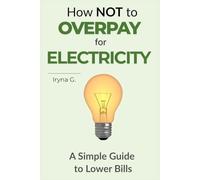 How Not to Overpay for Electricity: A Simple Guide to Lower Bills, Understand Your Meter, and Protect Yourself from Overcharging (Smart Energy at Home)