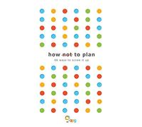 How not to Plan: 66 ways to screw it up