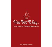 How Not To Say ...: Your guide to English pronunciation
