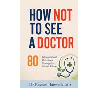 How Not To See A Doctor: 80 Behavioural and Motivational Strategies for Lifestyle Change
