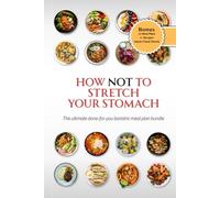 How Not to Stretch your Stomach: The Ultimate Done-For-You Bariatric Meal Plan Bundle (Bariatric Cookbook Collection)