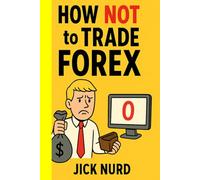 How NOT To Trade FOREX: A Comedy of Currency Errors - 16 Ways to Blow Your Account: 2