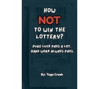 How NOT to win the lottery?: Pure Luck Pays a Lot. Hard Work Always Pays.