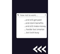 How Not to Work and Still Get Paid (Work sarcastic and relatable vibe)