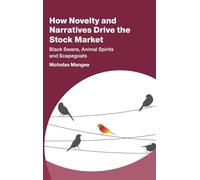 How Novelty and Narratives Drive the Stock Market: Black Swans, Animal Spirits and Scapegoats (Studies in New Economic Thinking)