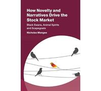 How Novelty and Narratives Drive the Stock Market: Black Swans, Animal Spirits and Scapegoats (Studies in New Economic Thinking)